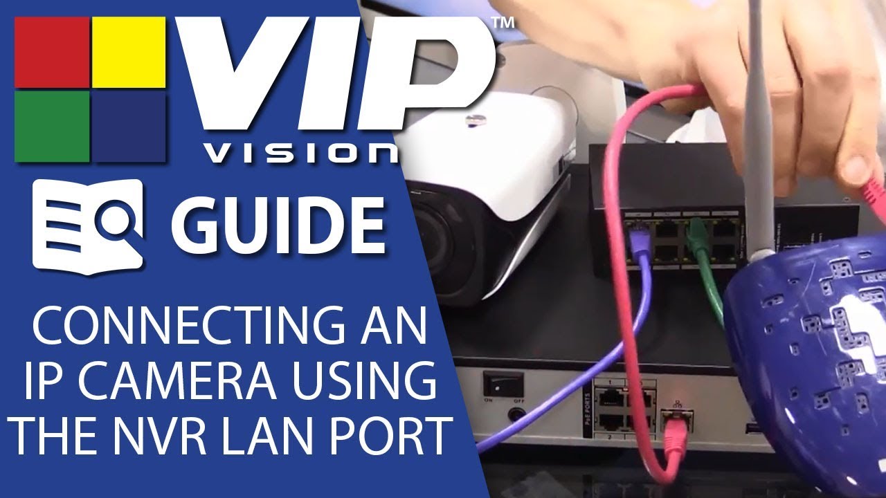 VIP Vision Tutorials: Connecting an IP camera using the NVR LAN port