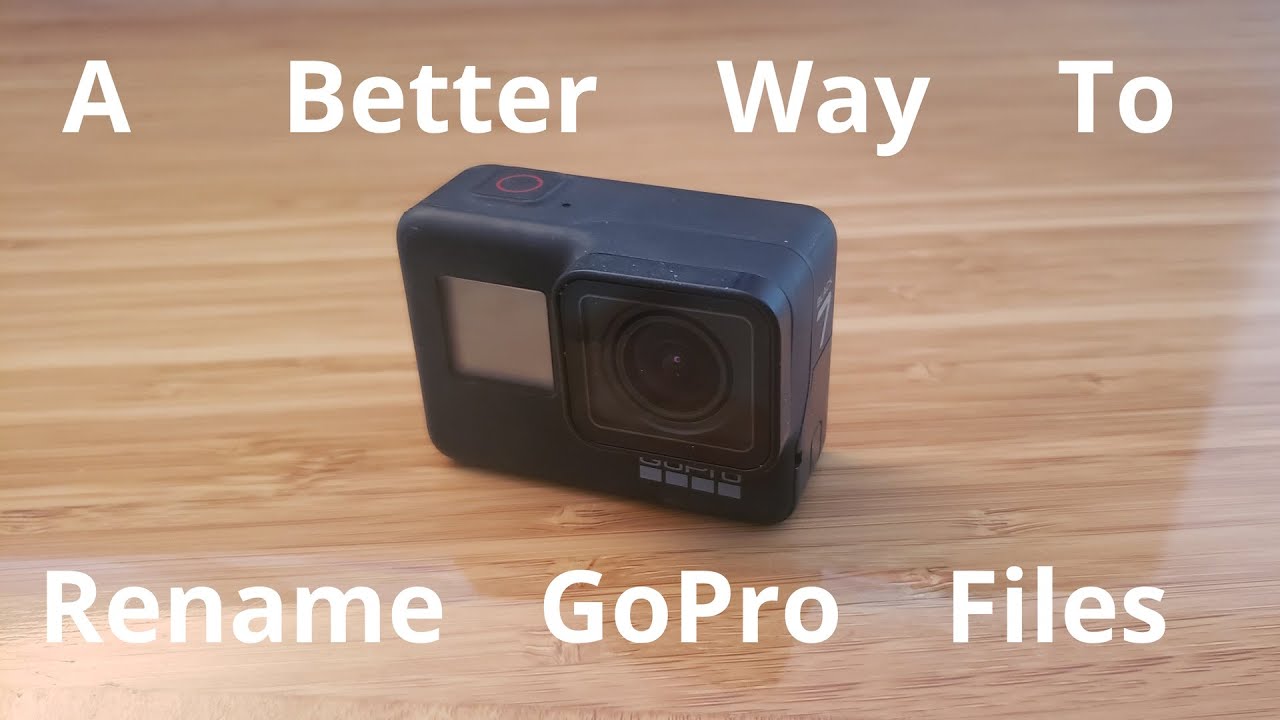 A Better Way to Rename GoPro Files