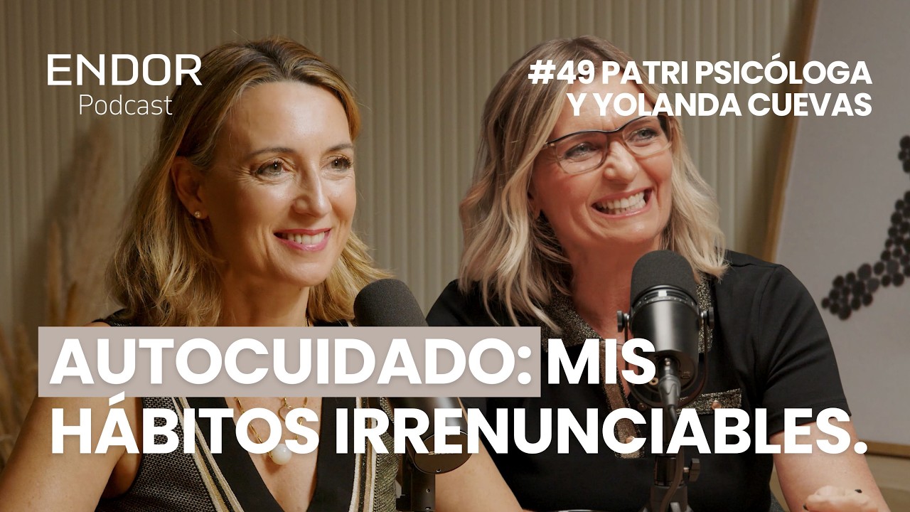 “Claves para cuidar de ti por Patri Psicóloga y Yolanda Cuevas”. Endor Podcast.