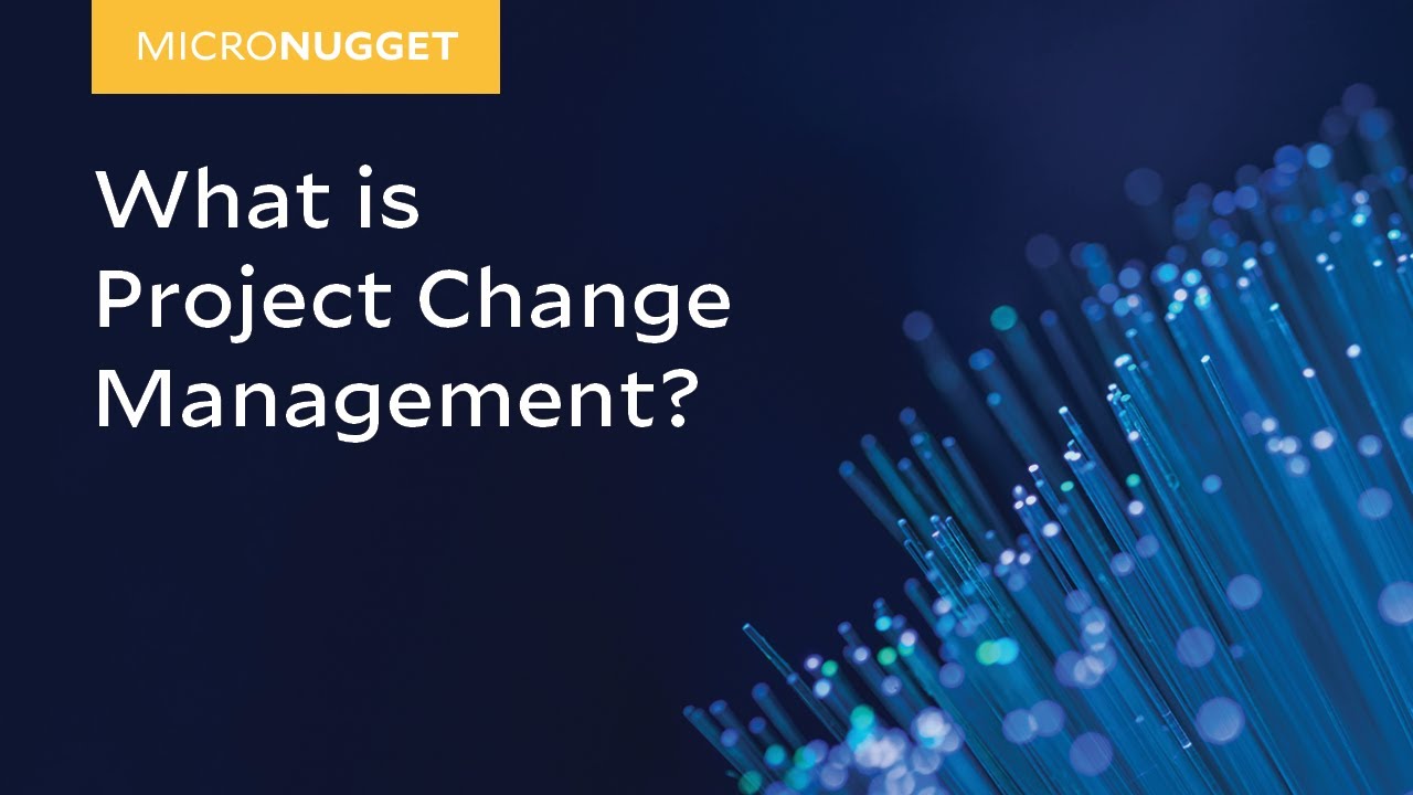 MicroNugget: What is Project Change Management?