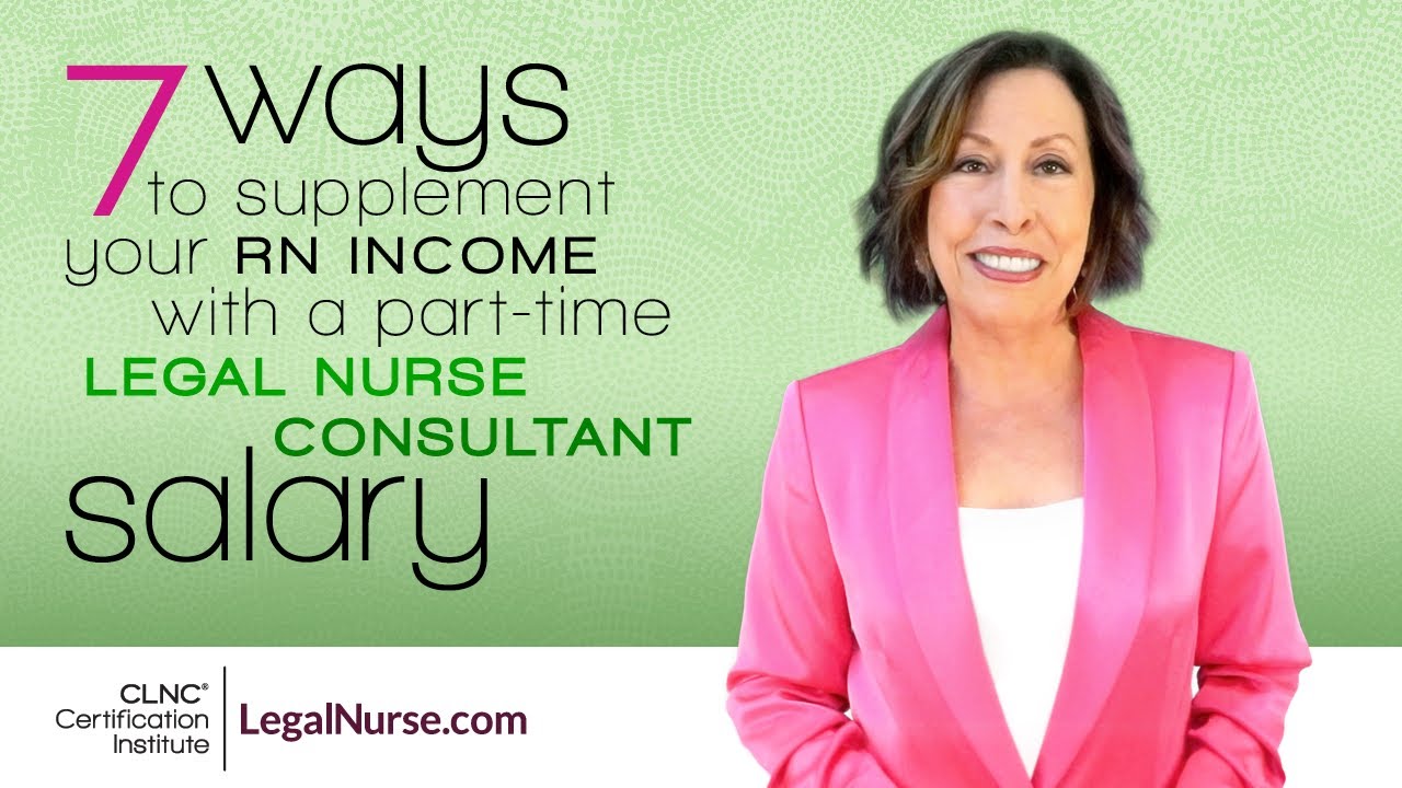 7 Ways to Supplement Your RN Income with a Part Time Legal Nurse Consultant Salary