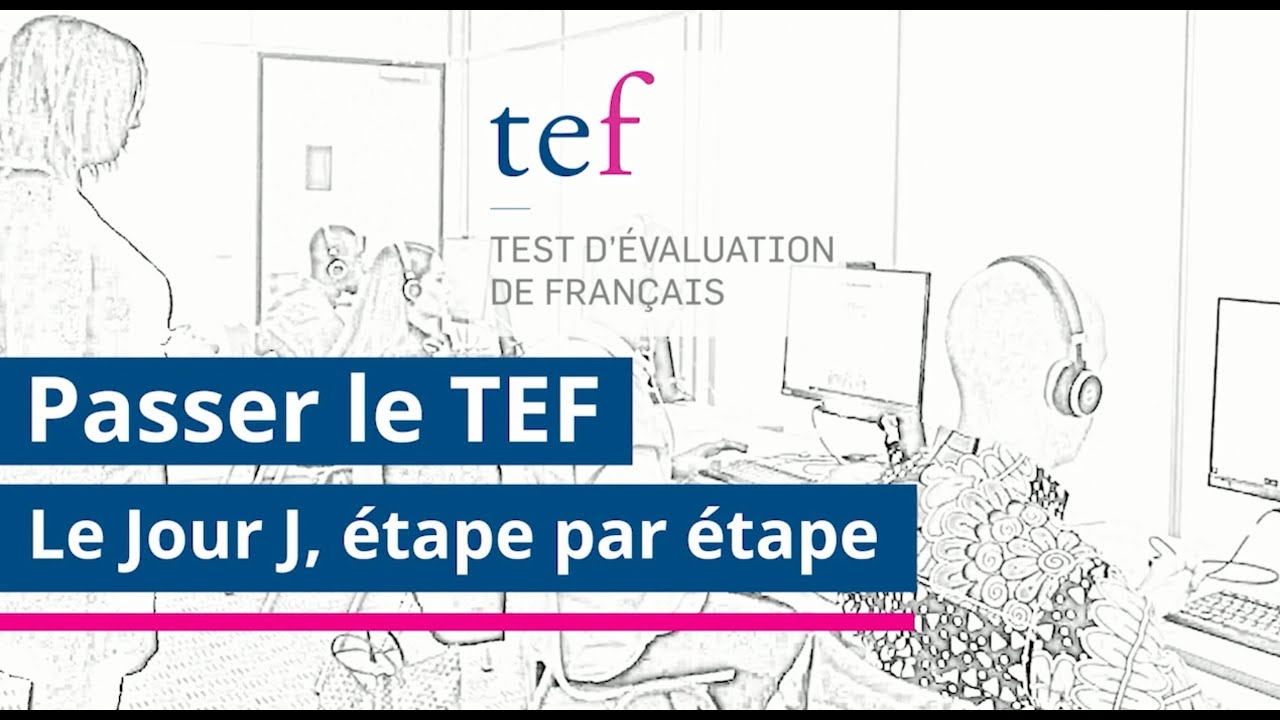 Le TEF : le jour J, étape par étape