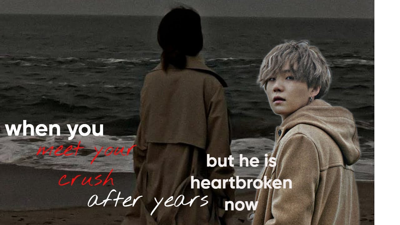 when you meet your crush after years but he is heartbroken now | yoongi ff| |bts ff|