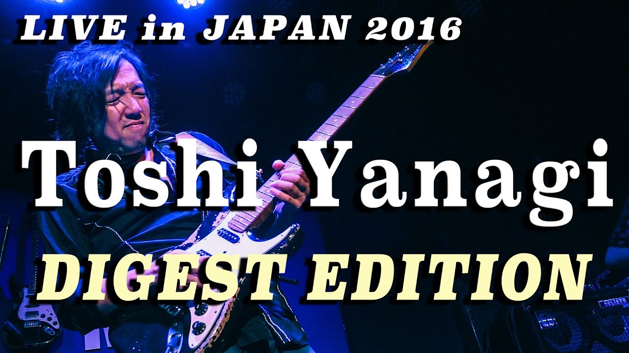 TOSHI YANAGI Live in Japan 2016 - Digest Edition -