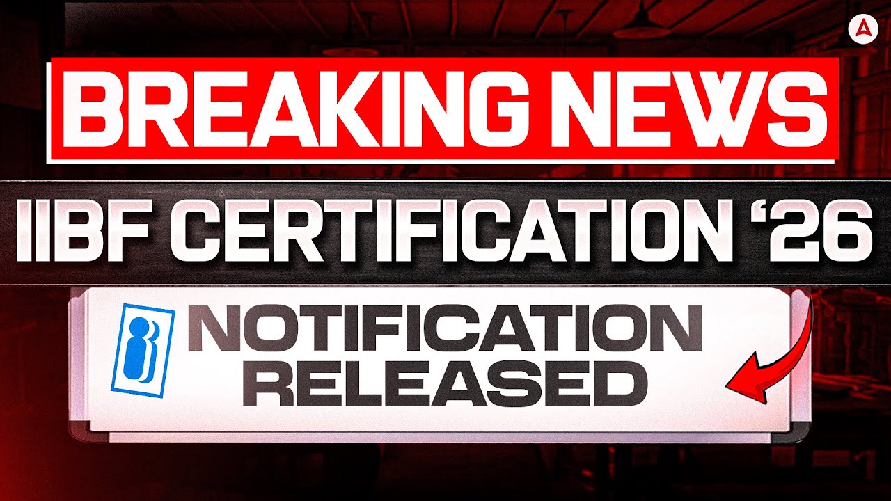 IIBF Certification 2026 Notification | IIBF Certification Exam Date 2026 Out | IIBF Latest News