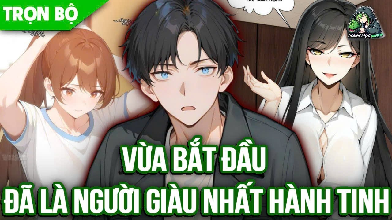 [ Trọn bộ ] Vừa Bắt Đầu Đã Là Người Giàu Nhất Hành Tinh