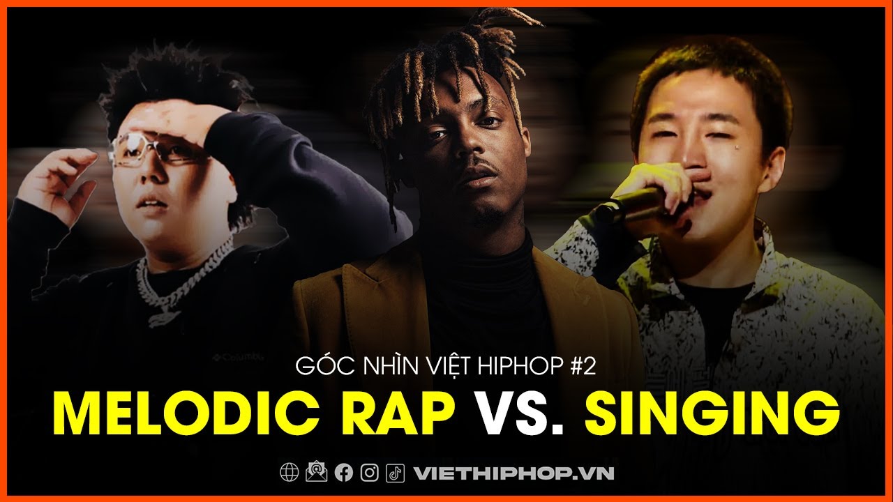 Ph&acirc;n biệt Melodic rap vs. Singing | G&Oacute;C NH&Igrave;N VIỆT HIPHOP #2