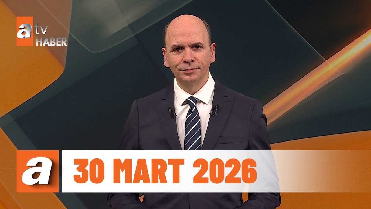 atv Ana Haber | 30 Mart 2026