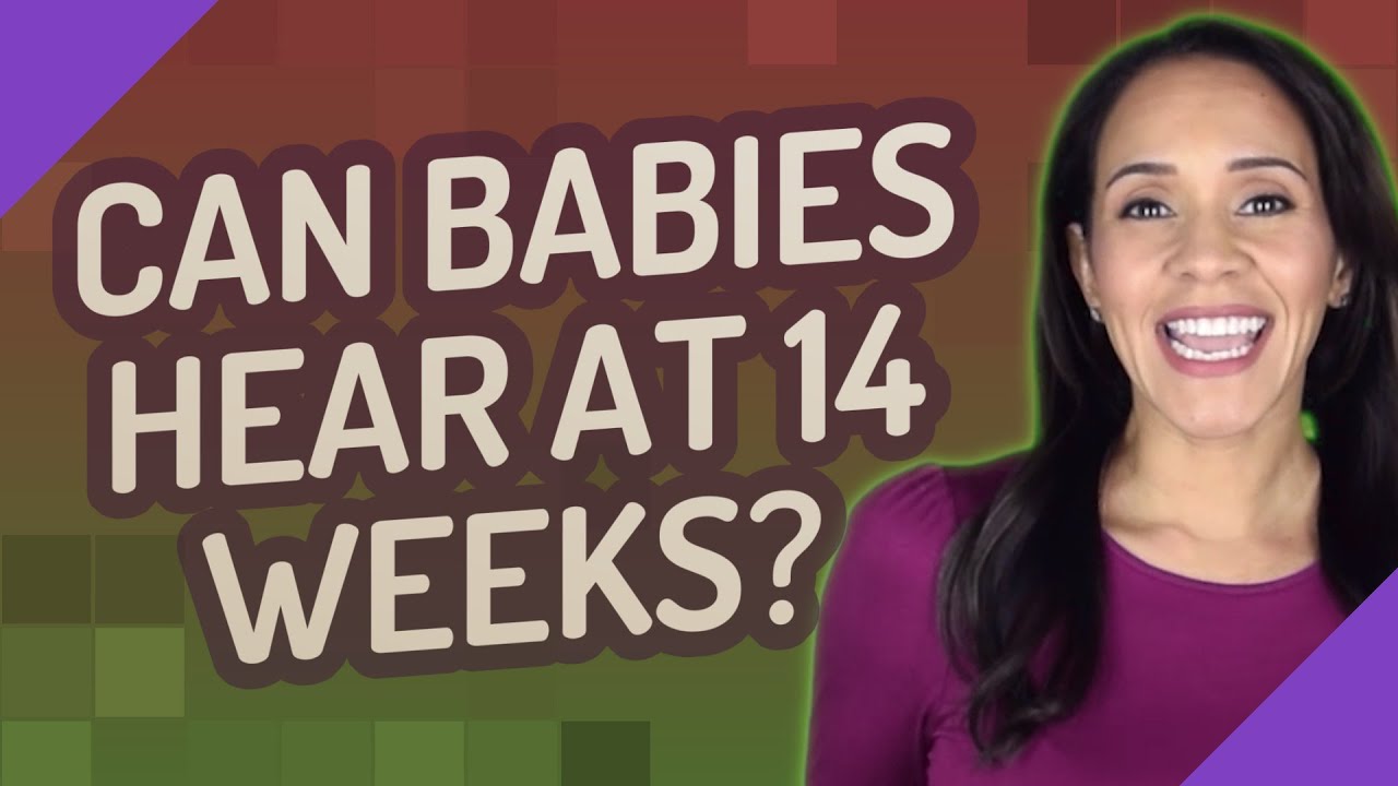 Can babies hear at 14 weeks?