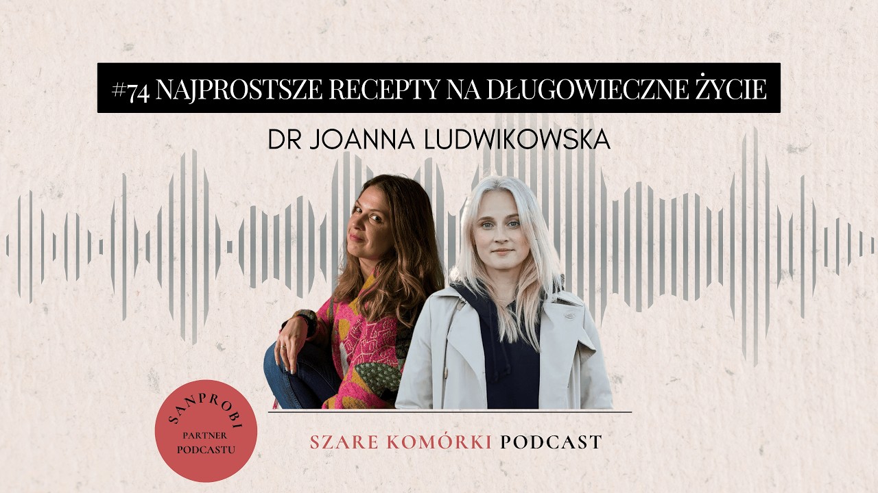 #74 Najprostsze recepty na długowieczne życie. Dr Joanna Ludwikowska