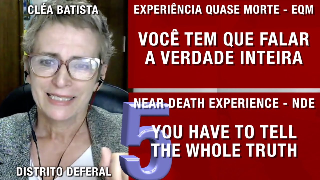 EQM – Você tem que falar a verdade inteira | NDE – You have to tell the whole truth