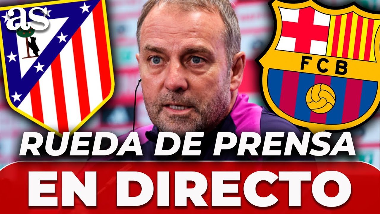 FLICK, EN DIRECTO | RUEDA DE PRENSA HOY previa al ATL&Eacute;TICO DE MADRID vs. FC BARCELONA | COPA DEL REY