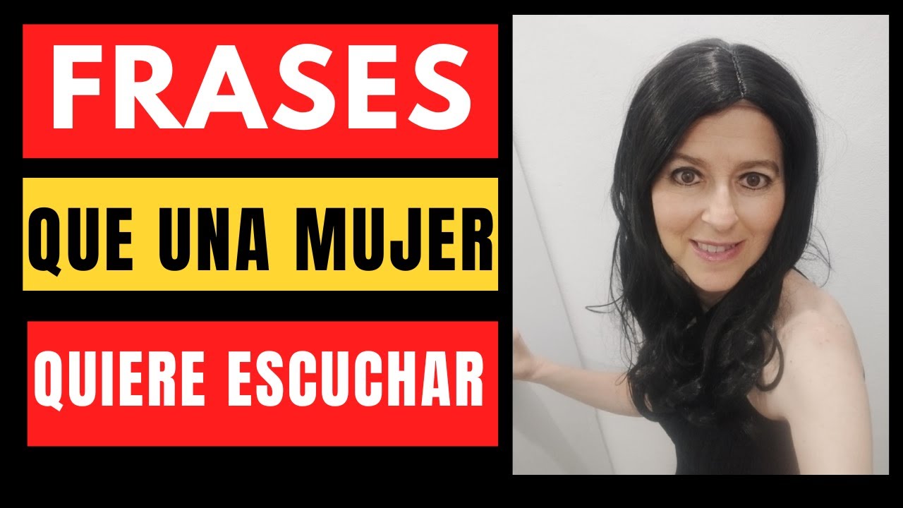 LAS 5 FRASES QUE LAS MUJERES QUIEREN ESCUCHAR