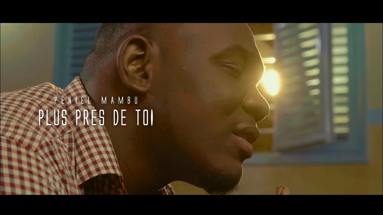 Peniel Mambu - Plus près de toi (Clip Officiel)