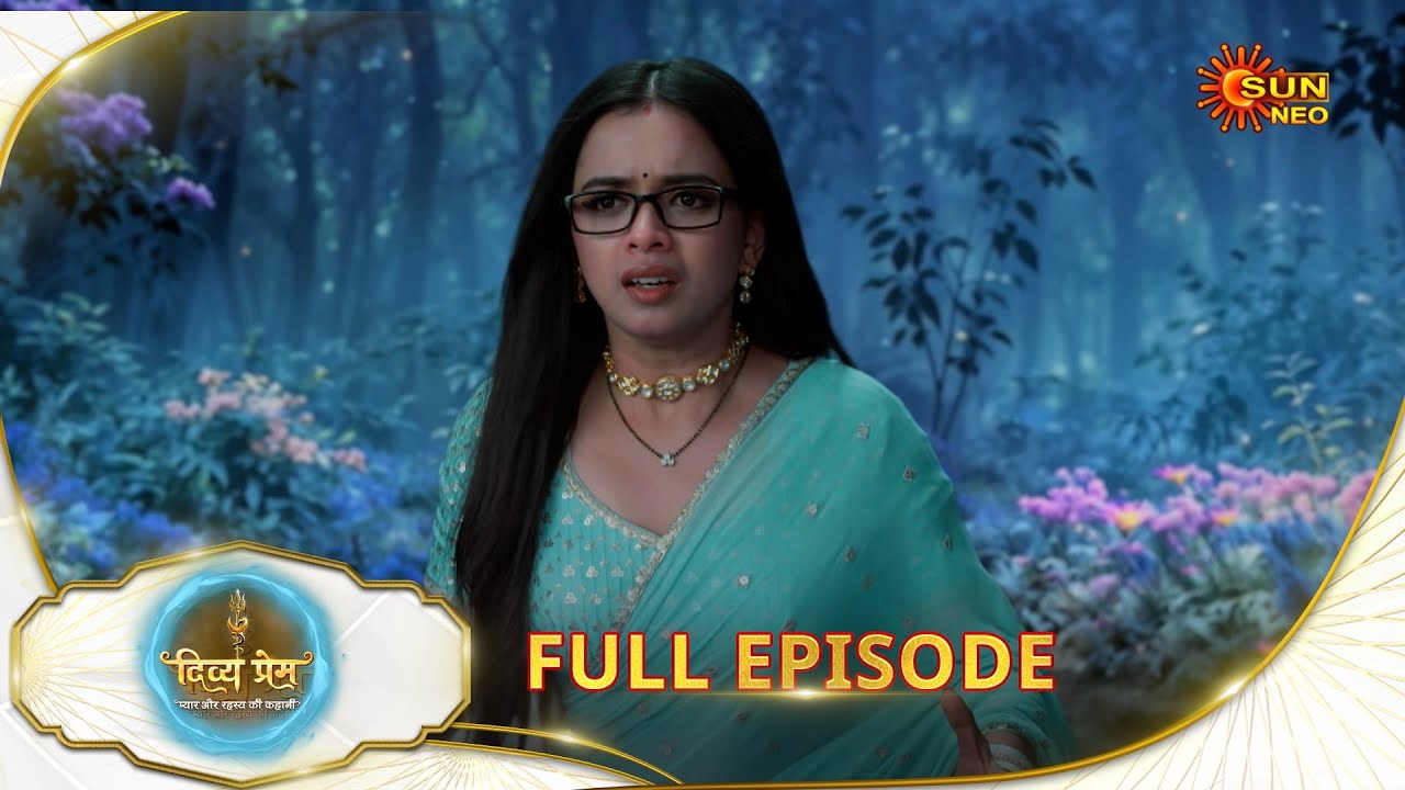 Divya Prem: Pyaar aur Rahasya ki Kahaani - Full Episode | Epi - 52 | 06 Aug | Hindi Serial @Sun Neo TV