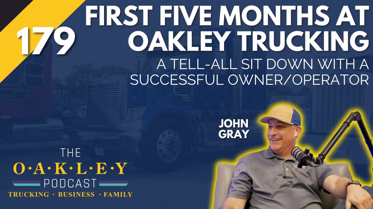 179: First Five Months at Oakley Trucking: A Tell-All Sit Down with a Successful Owner/Operator