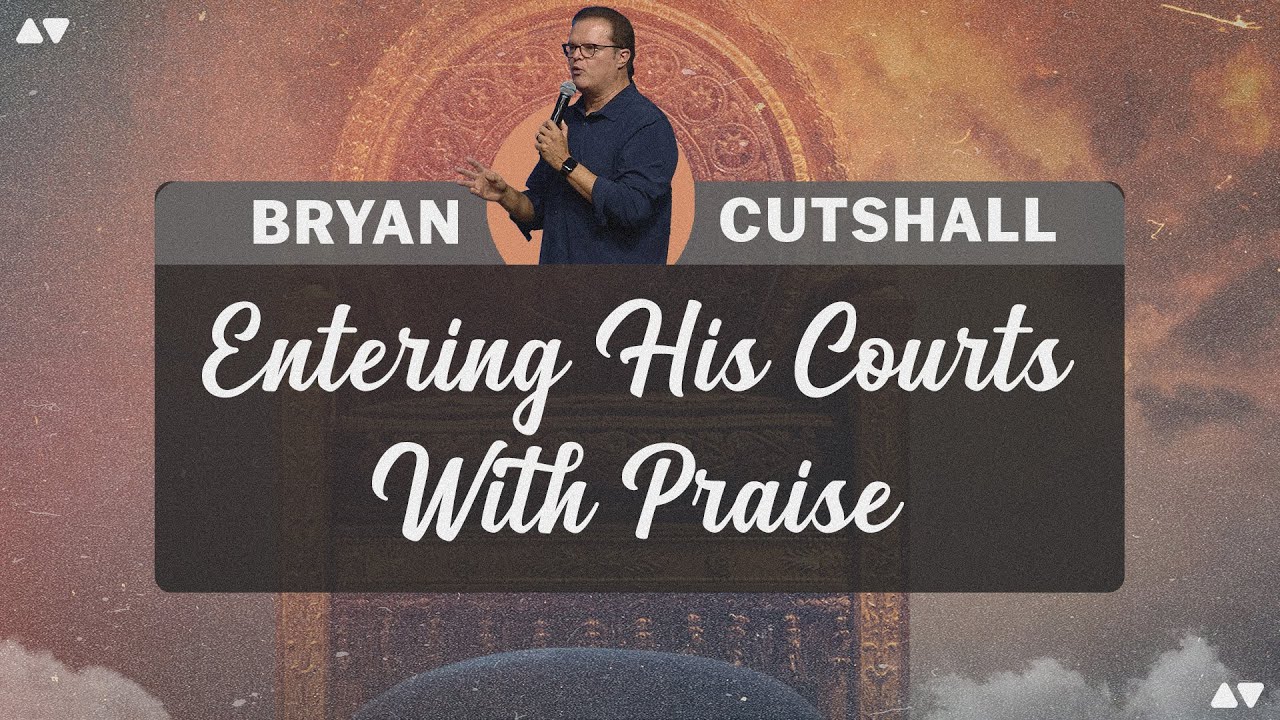 Entering His Courts with Praise | Bryan Cutshall