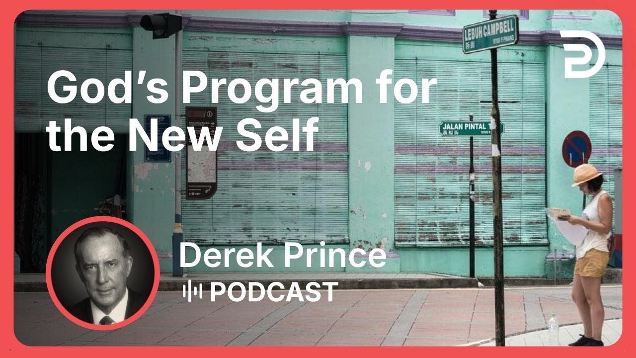 God’s Program for the New Self | Part 5 - The Old Self and the New Self | Derek Prince