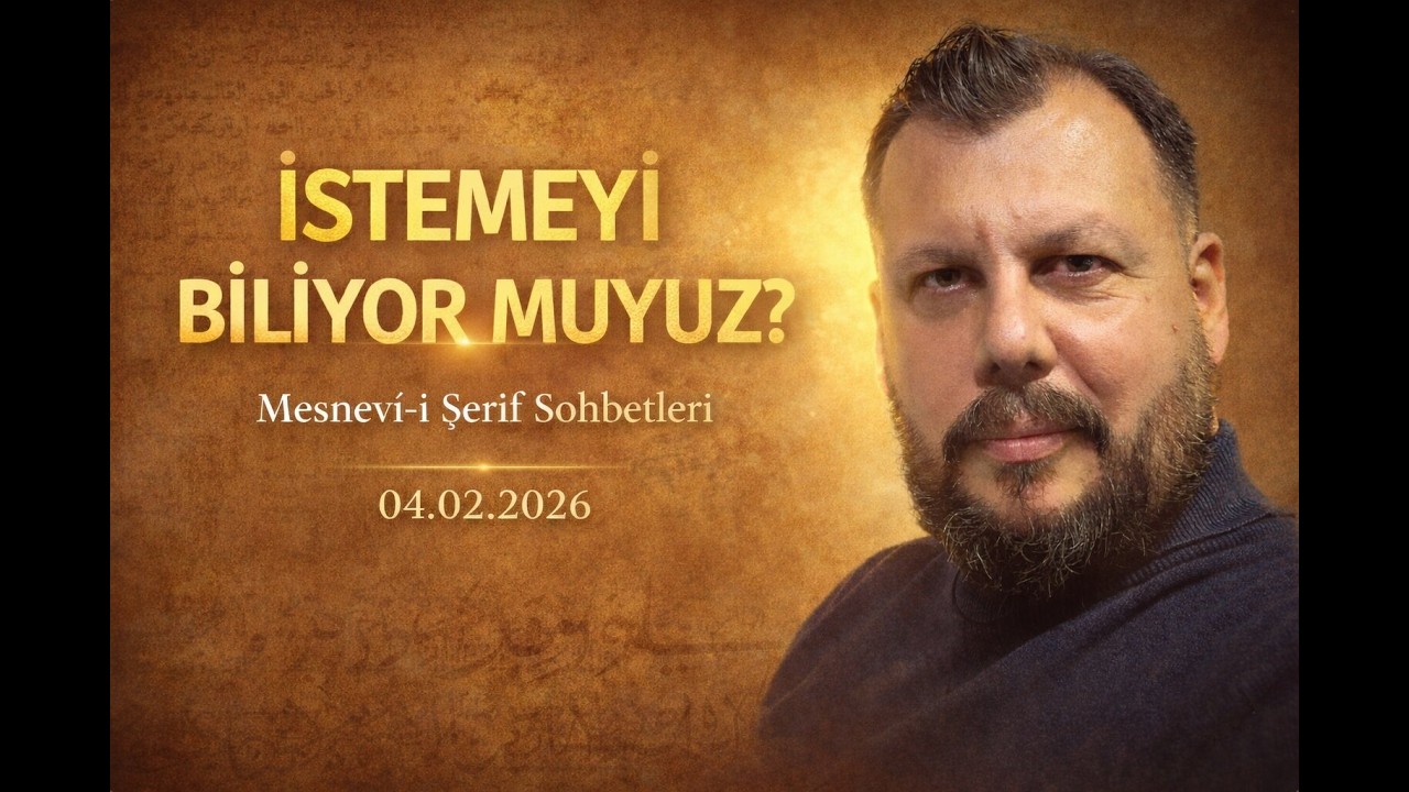 Hayatı Değiştiren Hakikat: İstemeyi Biliyor Muyuz? | Aykut Tosun - Mesnevi-i Şerif Sohbetleri | B08