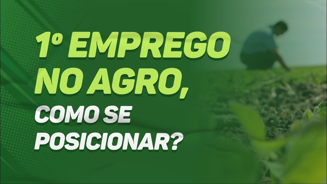 PRIMEIRO EMPREGO no AGRO, COMO se POSICIONAR?