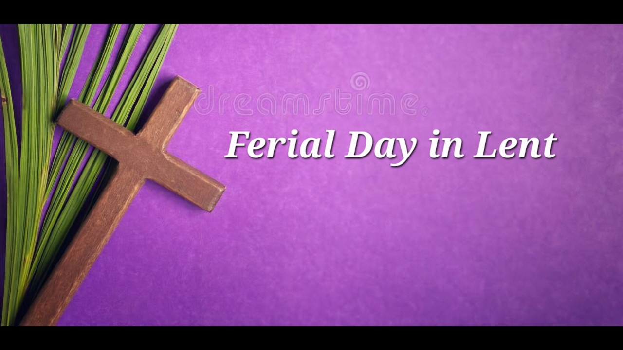 Fri. Feb. 20, 2026     -     Ferial Day in Lent