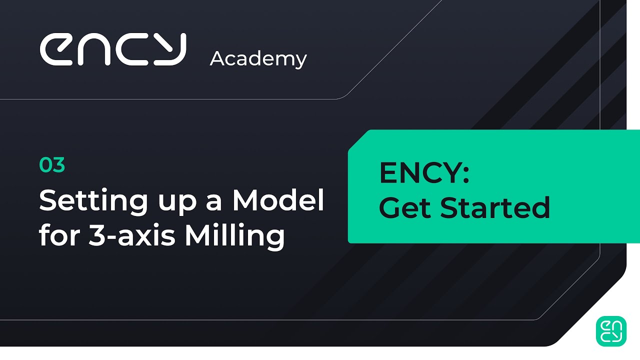 Setting up a Model for 3-axis Milling | Tutorial 3 | ENCY: Get Started