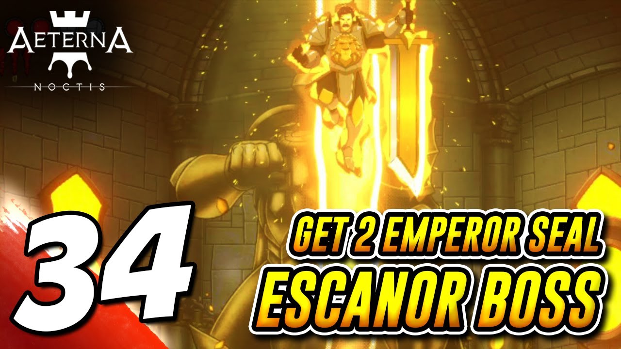 #34 AETERNA NOCTIS: GET 2 EMPEROR'S SEAL, ESCANOR 7DS EMPEROR BOSS FIGHT,