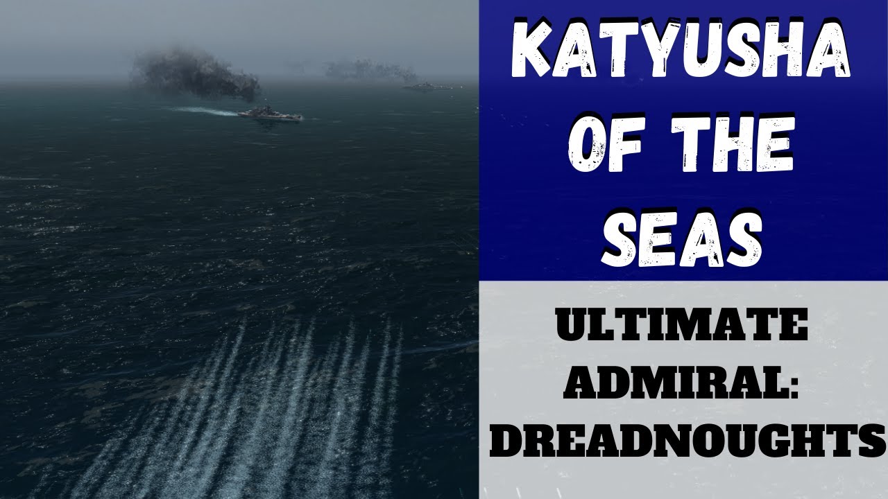 Ultimate Admiral: Dreadnoughts - Katyusha Of The Seas (Alpha 7) [Современные линкоры]