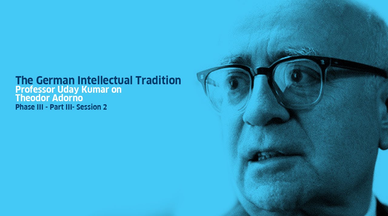 Part III - Theodor Adorno: Session 2 by Professor Udaya Kumar