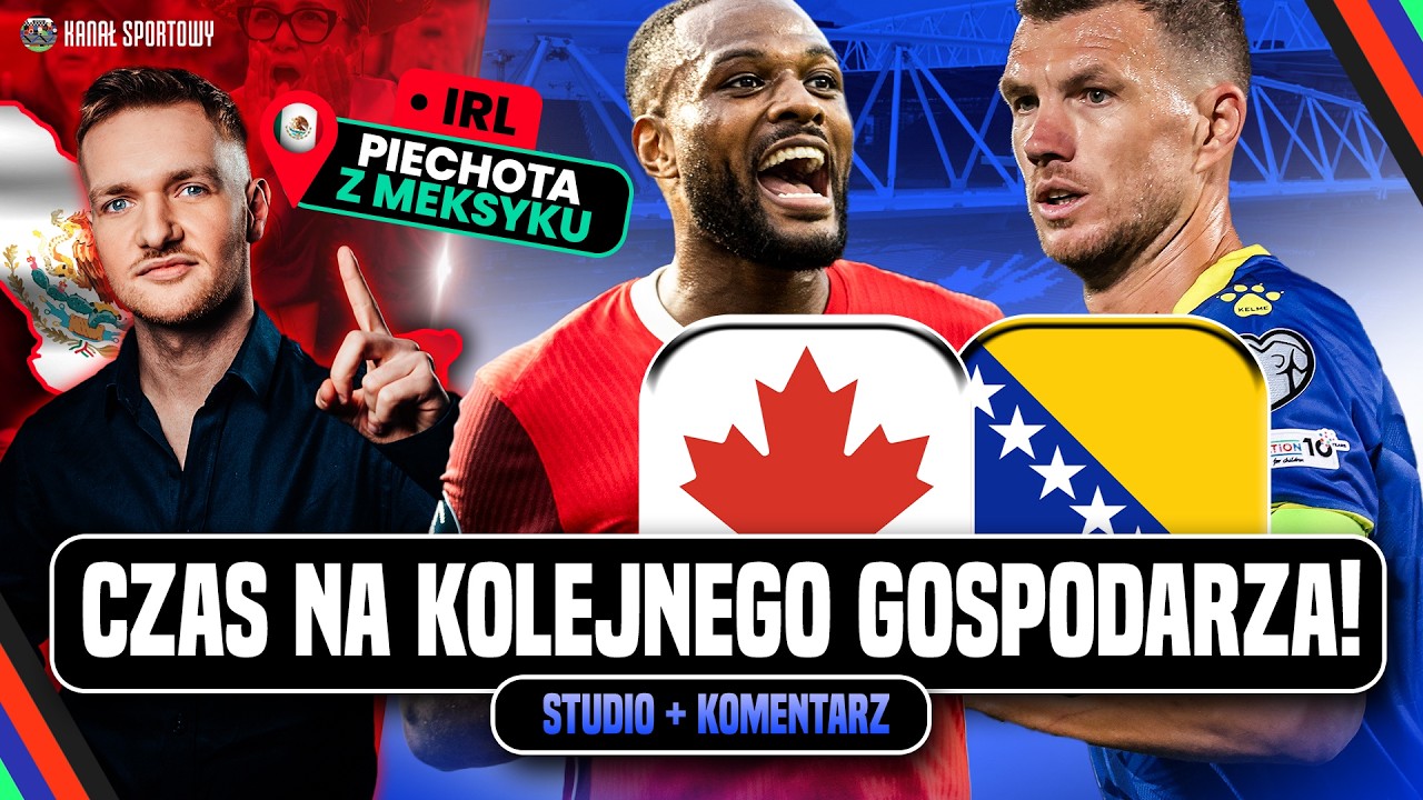 MUNDIAL 2026: KANADA &ndash; BOŚNIA I HERCEGOWINA NA ŻYWO! OGLĄDAMY, KOMENTUJEMY + IRL: PIECHOTA Z MEKSYKU