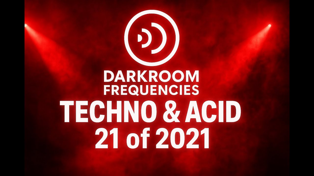 Darkroom Frequencies – #techno  & #acid  | 21 of 2021