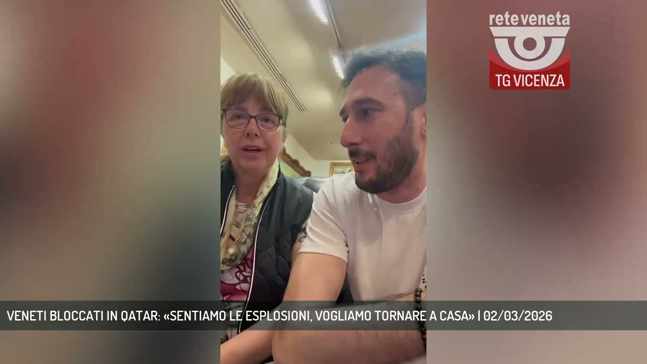 VENETI BLOCCATI IN QATAR: «SENTIAMO LE ESPLOSIONI, VOGLIAMO TORNARE A CASA» | 02/03/2026