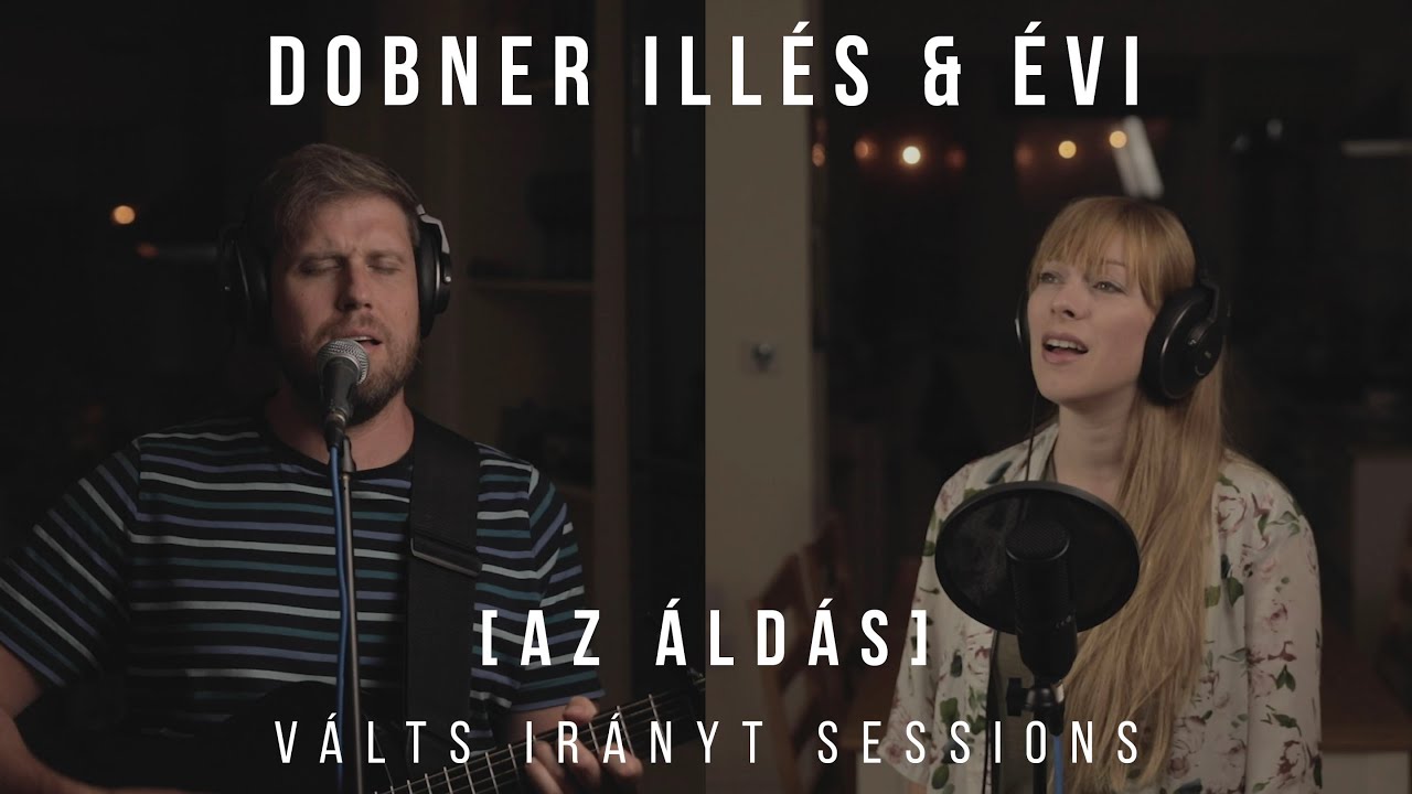 DOBNER ILLÉS & ÉVI - AZ ÁLDÁS (VÁLTS IRÁNYT SESSION)