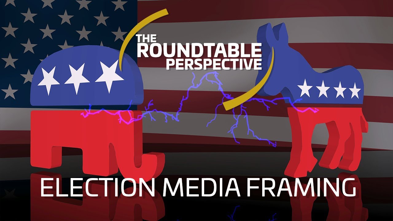 2020 Election Media Framing - The Roundtable Perspective 314 w/Guest Lee Artz