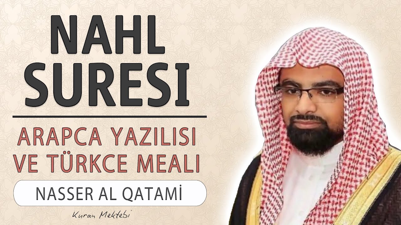 Nahl suresi anlamı dinle Nasser al Qatami (Nahl suresi arapça yazılışı okunuşu ve meali)