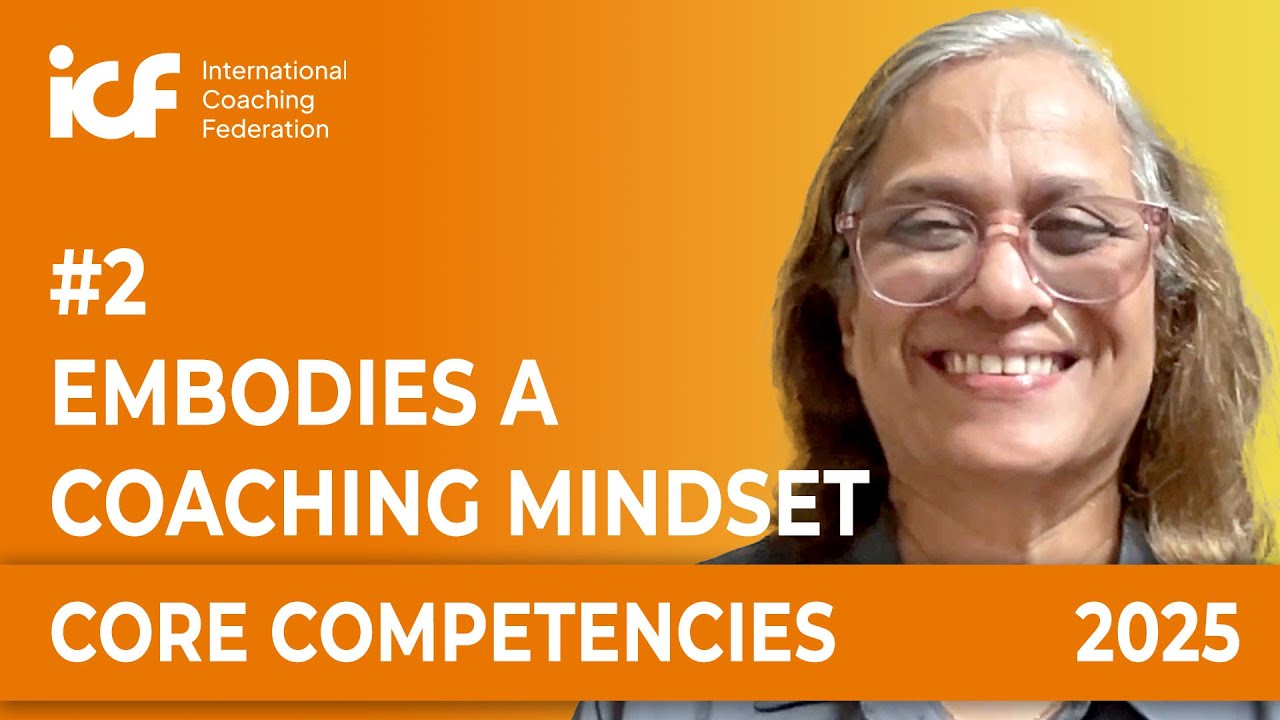 ICF Core Competency 2. Embodies a Coaching Mindset [2025 Update]