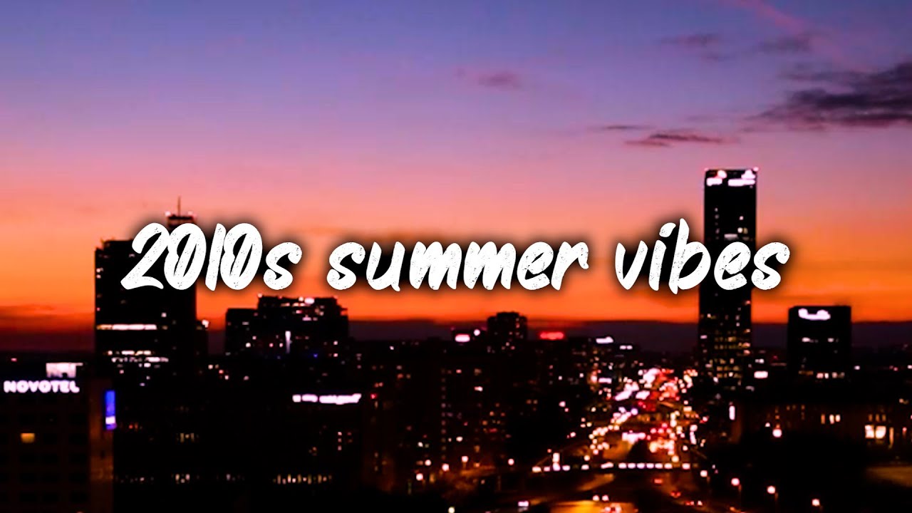 2010s summer vibes ~nostalgia throwback playlist
