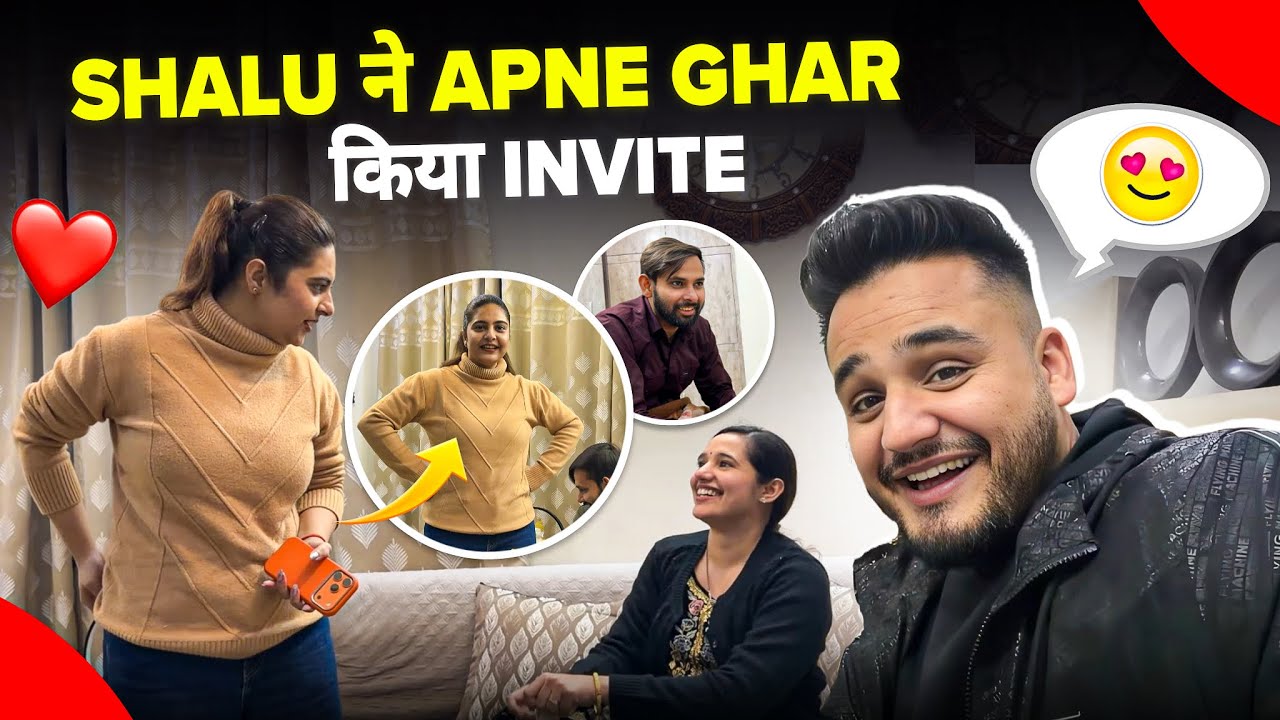 Shalu ने Apne Ghar Invite किया 😍😝
