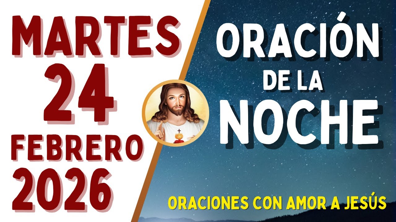 Oración de la Noche, MARTES 24 de FEBRERO, del 2026