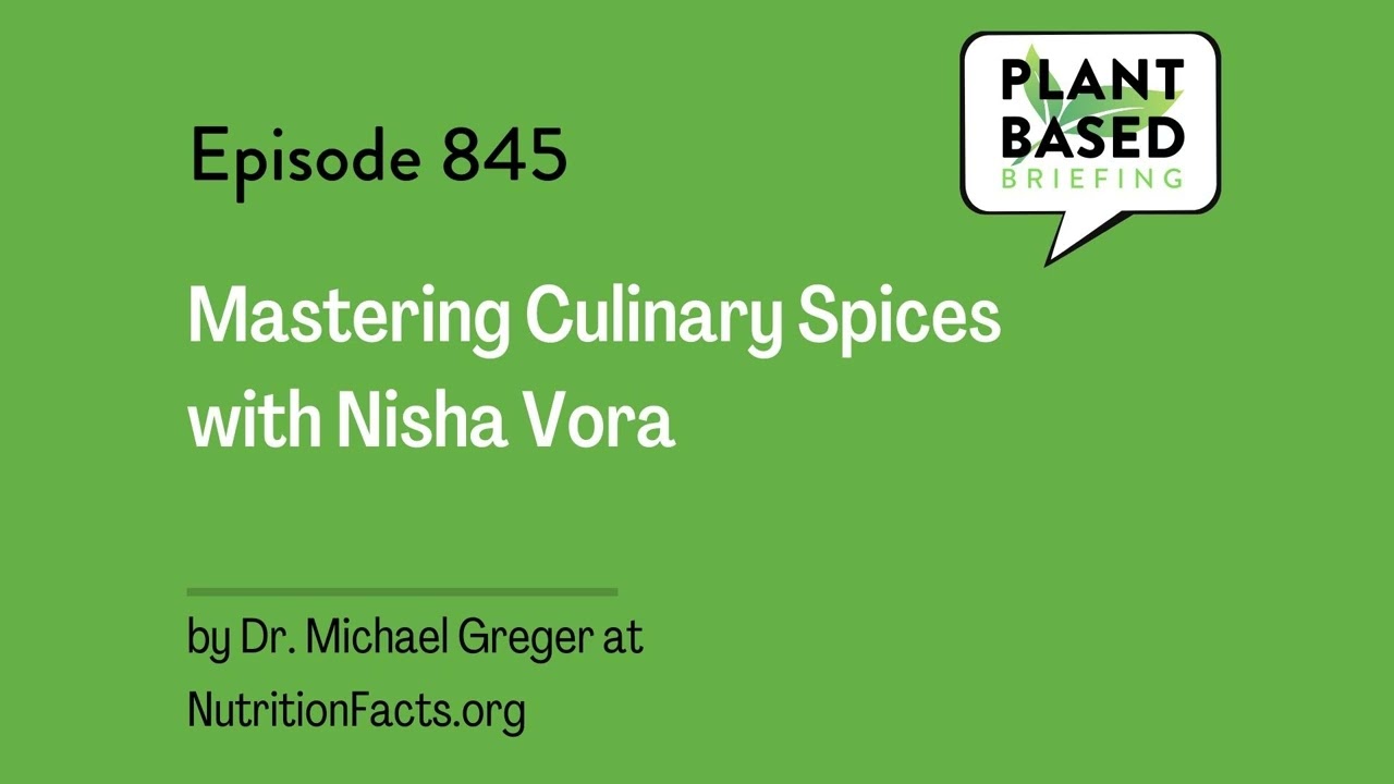 845: Mastering Culinary Spices with Nisha Vora by Dr. Michael Greger at NutritionFacts.org