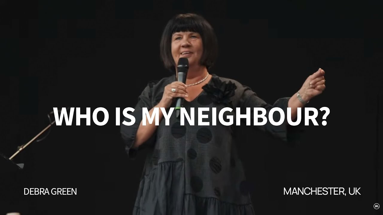 Who is My Neighbour? - Debra Green | Ramp Church Manchester