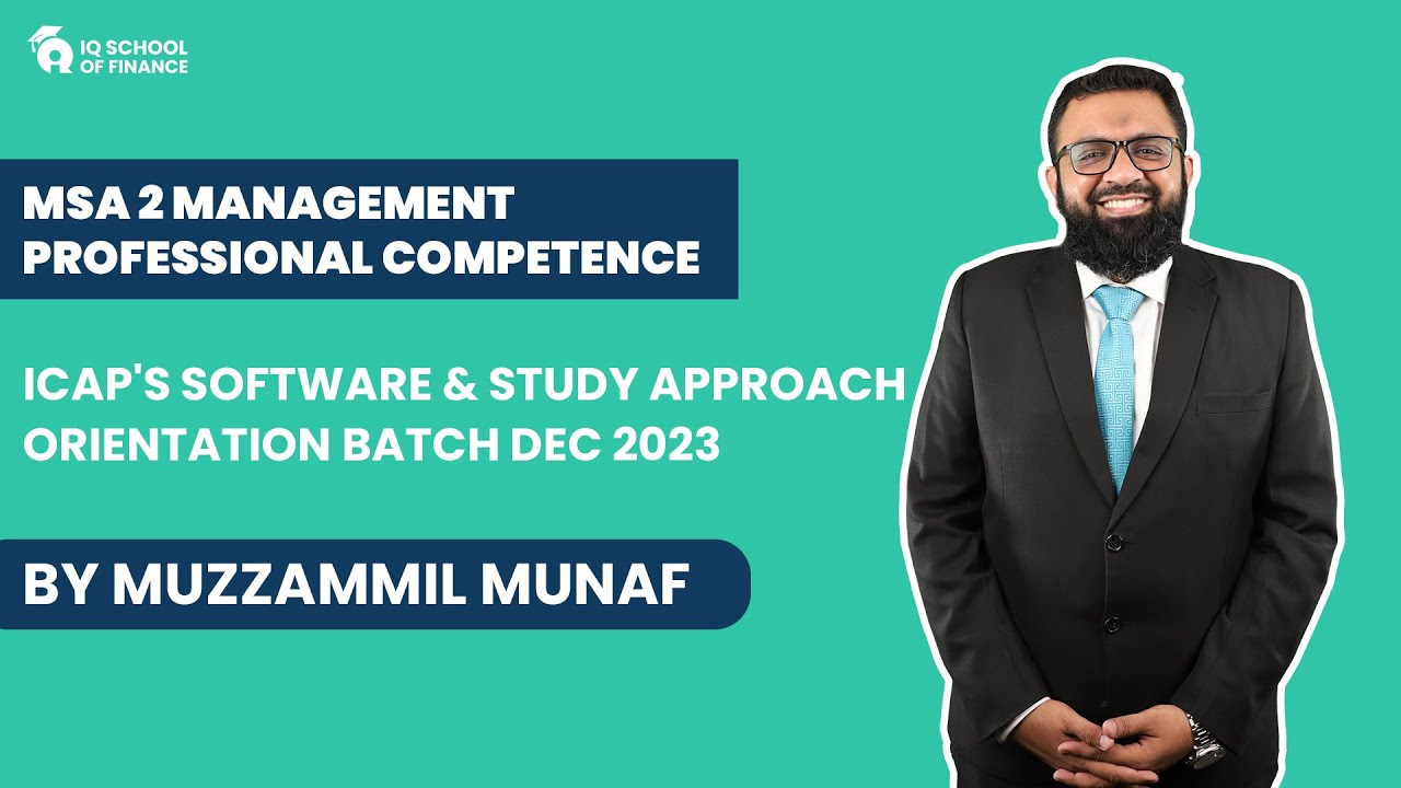 About MSA 2, ICAP's software and study approach - Orientation Batch Dec 2023 (By Muzammil Munaf)