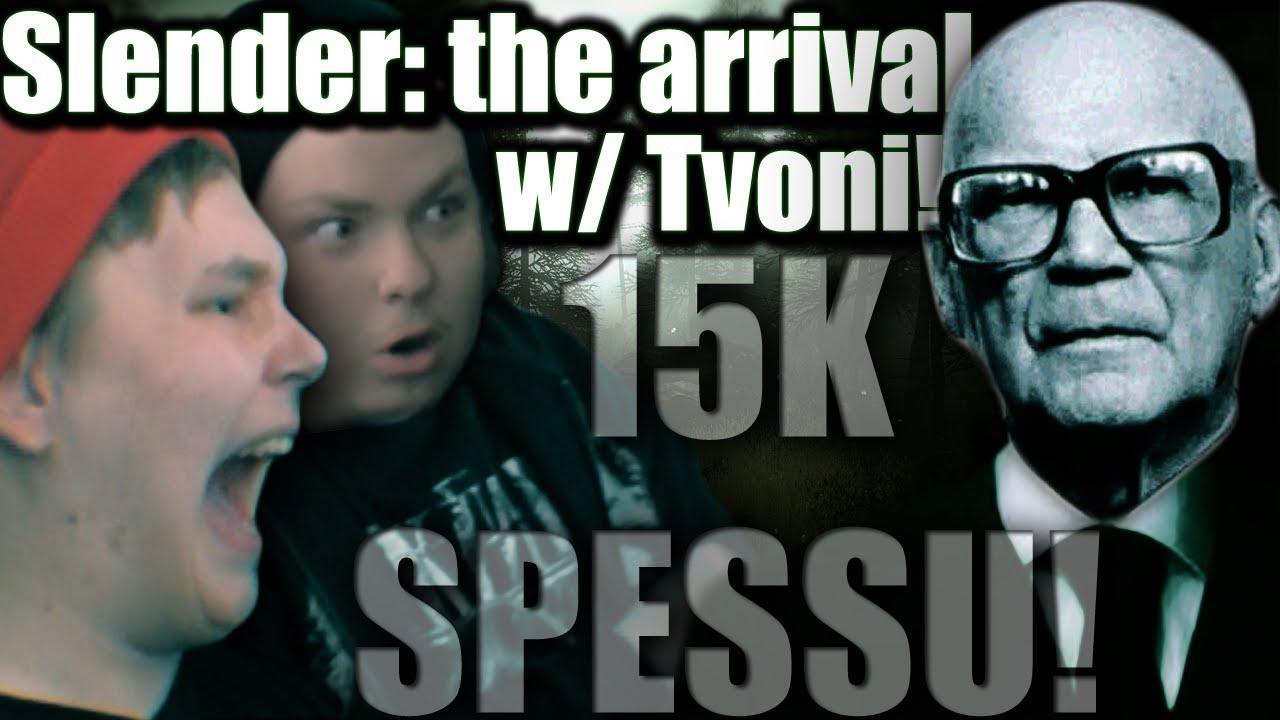 15K SPESSU w/ Tvoni! - Slender the Arrival ep2.