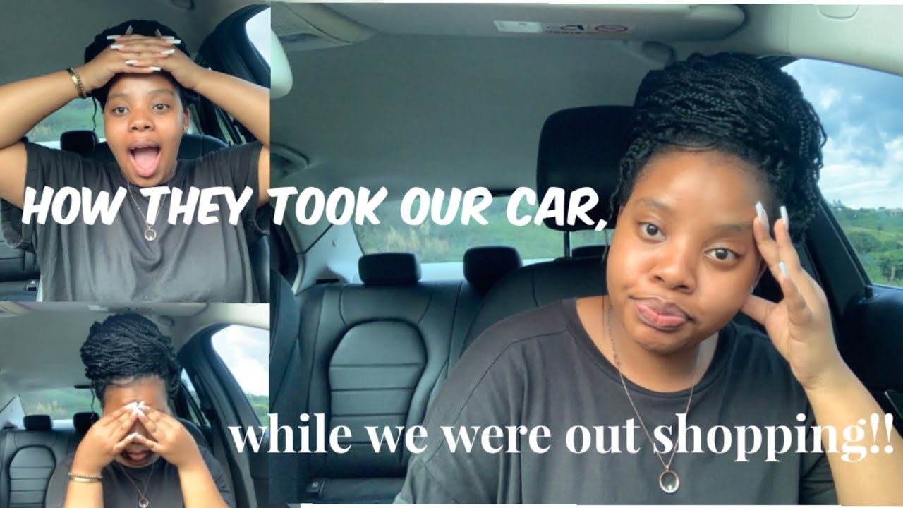 How they took our car while we were out shopping!/Storytime/Andile's World/South African Youtuber
