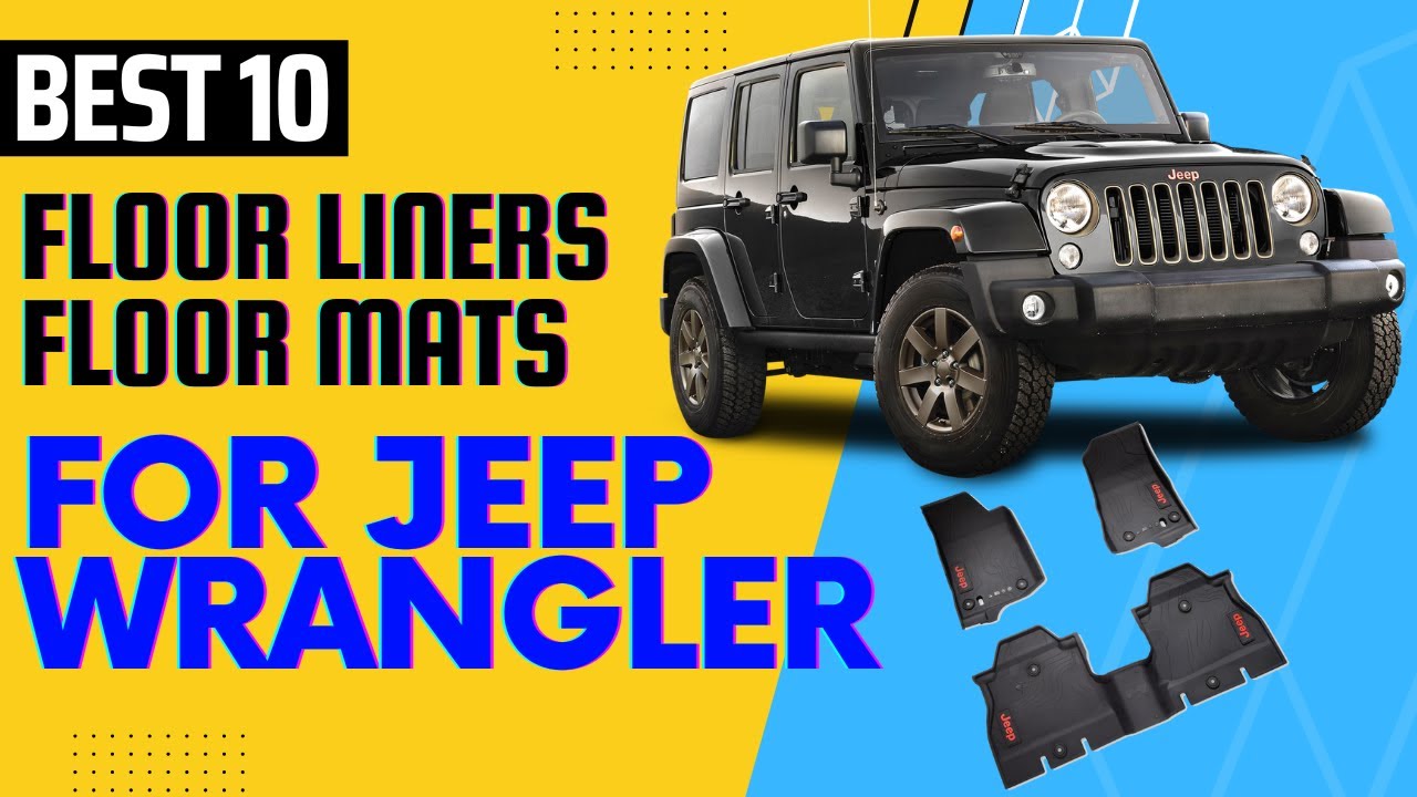 Best 10 Floor Liners Floor Mats For Jeep Wrangler 2 Door 4 Door You Can Choose Any One You Like