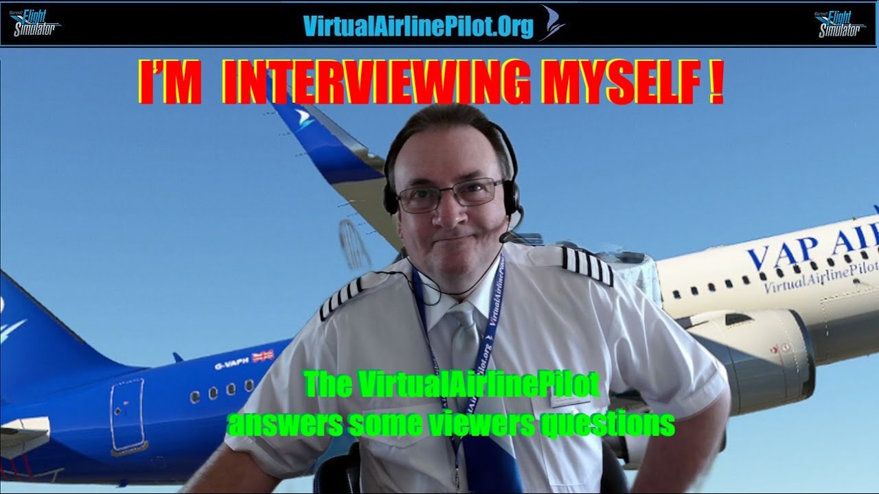 I'M INTERVIEWING MYSELF !  |   THE VIRTUALAIRLINEPILOT DISCUSSES SOME OF HIS VIEWERS QUESTIONS