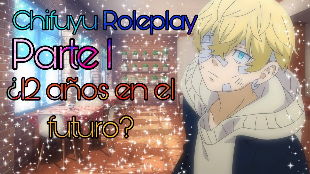 ¿12 años en el futuro? - Chifuyu RolePlay Parte 1