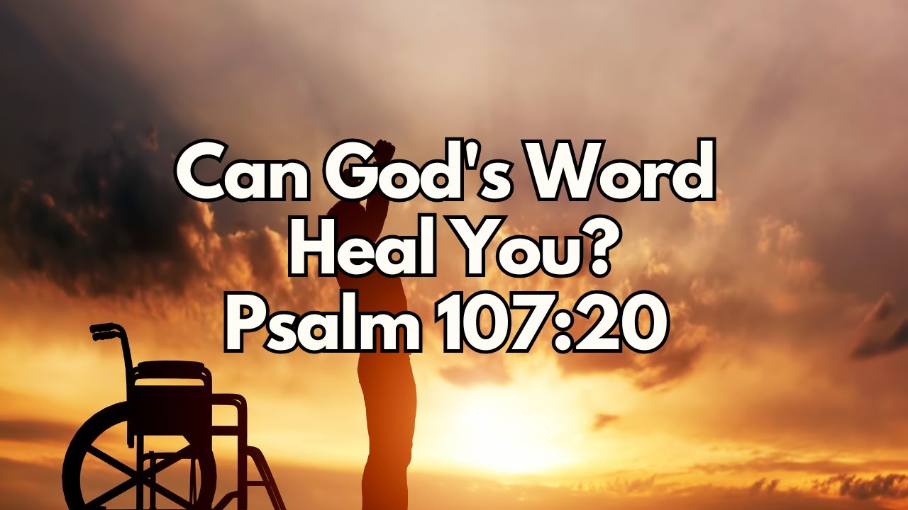 Can God's Word Heal and Deliver You? - Psalm 107:20 - Daily Devotion - Daily Bible Verse