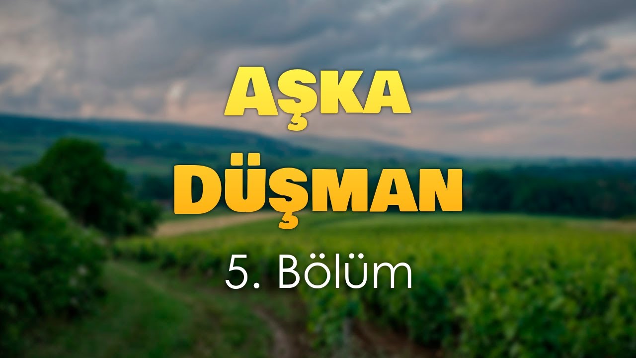 podcast: Aşka D&uuml;şman - 5. B&ouml;l&uuml;m HD Full Izle Podcast