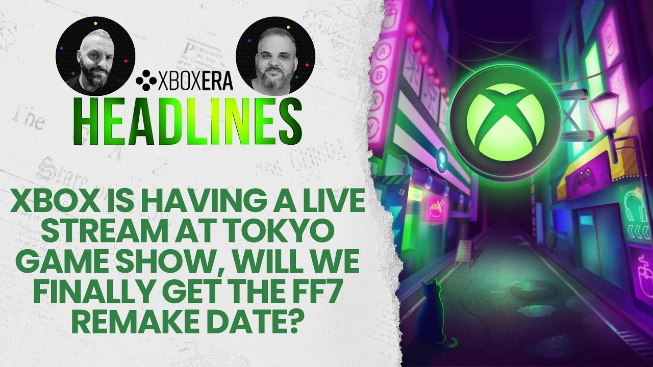 Xbox is back at TGS 2025, FF7 Remake date? - September 9th, 2025 | LIVE | Headlines